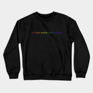 Do you know these Gays? (rainbow) Crewneck Sweatshirt